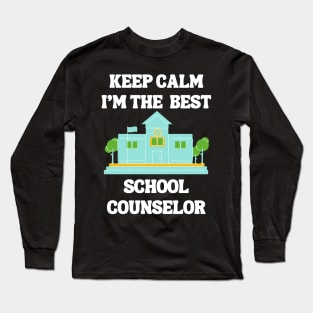 Keep Calm I'm The Best School Counselor Long Sleeve T-Shirt